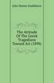 The Attitude Of The Greek Tragedians Toward Art (1898), John Homer Huddilston 