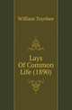 Lays Of Common Life (1890), William Toynbee 