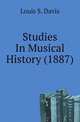 Studies In Musical History (1887), Louis S. Davis 