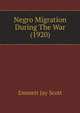 Negro Migration During The War (1920), Emmett Jay Scott 