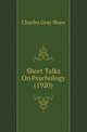 Short Talks On Psychology (1920), Charles Gray Shaw 