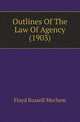 Outlines Of The Law Of Agency (1903), Floyd Russell Mechem 