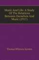 Music And Life: A Study Of The Relations Between Ourselves And Music (1917), Thomas Whitney Surette 