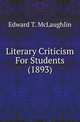 Literary Criticism For Students (1893), Edward T. McLaughlin 