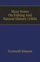 Stray Notes On Fishing And Natural History (1860), Cornwall Simeon 