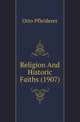 Religion And Historic Faiths (1907), Otto Pfleiderer 