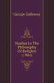 Studies In The Philosophy Of Religion (1904), George Galloway 