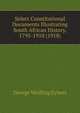 Select Constitutional Documents Illustrating South African History, 1795-1910 (1918), George Welfling Eybers 