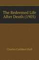 The Redeemed Life After Death (1905), Charles Cuthbert Hall 