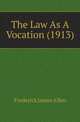 The Law As A Vocation (1913), Frederick James Allen 