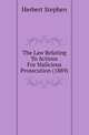 The Law Relating To Actions For Malicious Prosecution (1889), Herbert Stephen 