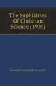 The Sophistries Of Christian Science (1909), Edward Clarence Farnsworth 