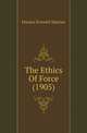 The Ethics Of Force (1905), Horace Everett Warner 