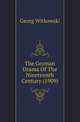 The German Drama Of The Nineteenth Century (1909), Georg Witkowski 
