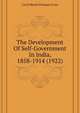 The Development Of Self-Government In India, 1858-1914 (1922), Cecil Merne Putnam Cross 