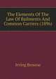 The Elements Of The Law Of Bailments And Common Carriers (1896), Browne, Irving, 1835-1899 