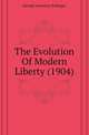 The Evolution Of Modern Liberty (1904), George Lawrence Scherger 