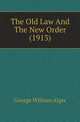 The Old Law And The New Order (1913), George William Alger 