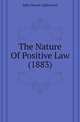 The Nature Of Positive Law (1883), John Mason Lightwood 