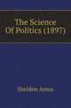 The Science Of Politics (1897), Sheldon Amos 