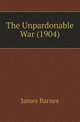The Unpardonable War (1904), James Barnes 