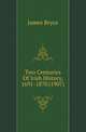 Two Centuries Of Irish History, 1691-1870 (1907), James Bryce 