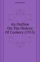 An Outline On The History Of Cookery (1915), Anna Barrows 