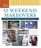 52 Weekend Makeovers: Easy Projects to Transform Your Home Inside and Out, Taunton Press 