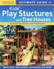 Ultimate Guide to Kids' Play Structures and Tree Houses, Beneke Jeff 