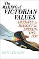 Making of Victorian Values: Decency & Dissent in Britain 1789-1837 (HB), Wilson, Ben 