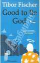 Good to be God, Fischer Tibor 