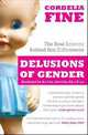 Delusions of Gender. The Real Science Behind Sex Differences, Fine Cordelia 