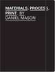 Materials, Process, Print: Creative Ideas for Graphic Design, Mason Daniel 