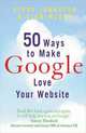 50 Ways to Make Google Love Your Website, Johnston Steve 