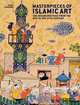 Masterpieces of Islamic Art: The Decorated Page from the 8th to the 17th Century, Grabar Oleg 