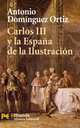 Carlos III y la España de la Ilustración, Antonio Dominguez Ortiz 