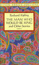 The Man Who Would Be King and Other Stories. Unabridged / Р. Киплинг. Человек, который хотел стать королем, Редьярд Киплинг 