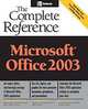 Microsoft Office 2003: The Complete Reference (Osborne Complete Reference Series), Jennifer Ackerman Kettell, Guy Hart-Davis, Curt Simmons, Jennifer Kettell 