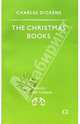 The Christmas Books: A Christmas Carol; The Chimes; The Cricket on the Hearth (Рождеств. истории), Dickens Charles 