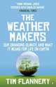 The Weather Makers: Our Changing Climate and What It Means for Life on Earth, Tim F. (Tim Fridtjof) Flannery 