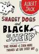 Shaggy Dogs and Black Sheep: The Origins of Even More Phrases We Use Every Day, Albert Jack 