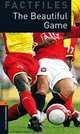 Oxford Bookworms Factfiles: The Beautiful Game: Level 2: 700-Word Vocabulary, Steve Flinders 