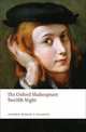 Twelfth Night, or What You Will: The Oxford Shakespeare Twelfth Night, or What You Will, William Shakespeare 