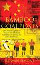 Bamboo Goalposts: One Man's Quest to Teach the People's Republic of China to Love Football, Rowan Simons 