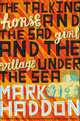The Talking Horse and the Sad Girl and the Village Under the Sea, Mark Haddon 