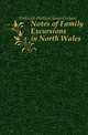 Notes of Family Excursions in North Wales, Halliwell-Phillipps James Orchard 