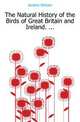 The Natural History of the Birds of Great Britain and Ireland. ..., Jardine William 