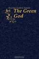 The Green God, Kummer Frederic Arnold 
