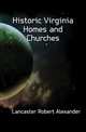 Historic Virginia Homes and Churches, Lancaster Robert Alexander 
