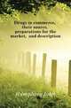 Drugs in commerce, their source, preparations for the market, and description, Humphrey John 